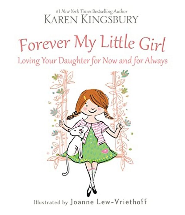 Forever My Little Girl: Loving Your Daughter For Now And For Always-..