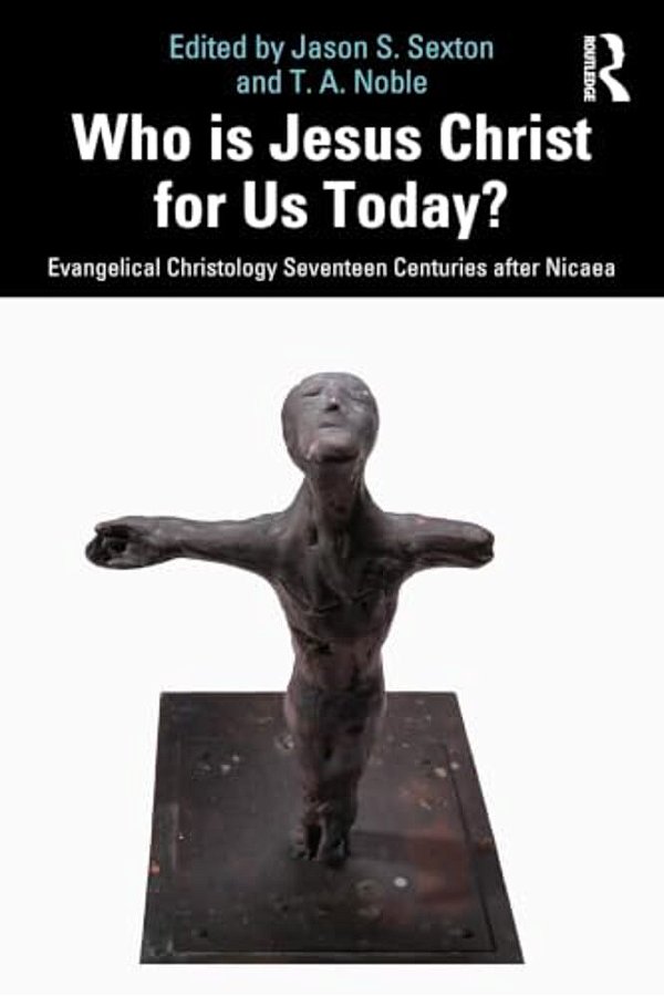 Who Is Jesus Christ For US Today?: Evangelical Christology Seventeen Centuries After Nicaea-..