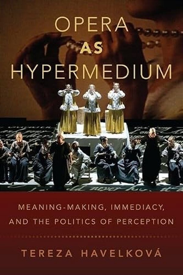 Opera As Hypermedium: Meaning-Making, Immediacy, And The Politics Of Perception-..