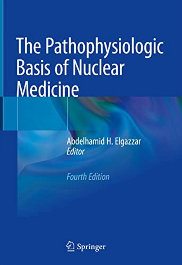 The Pathophysiologic Basis Of Nuclear Medicine-..