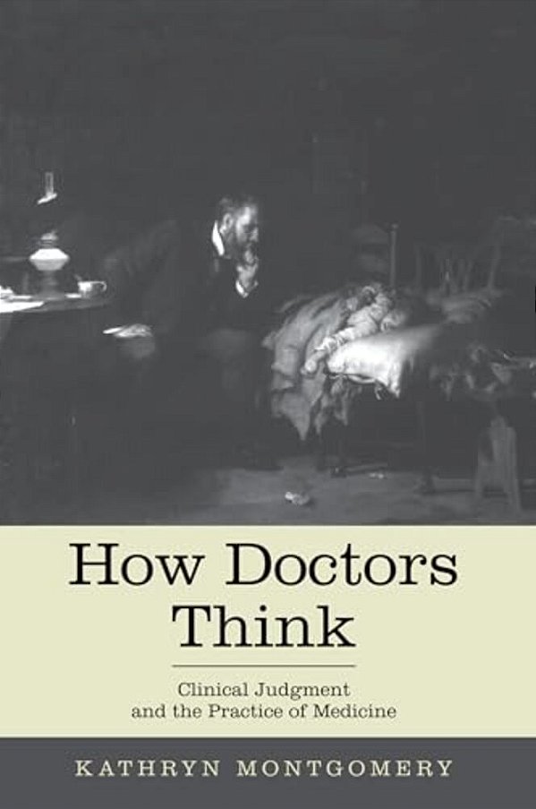 How Doctors Think: Clinical Judgment And The Practice Of Medicine-..
