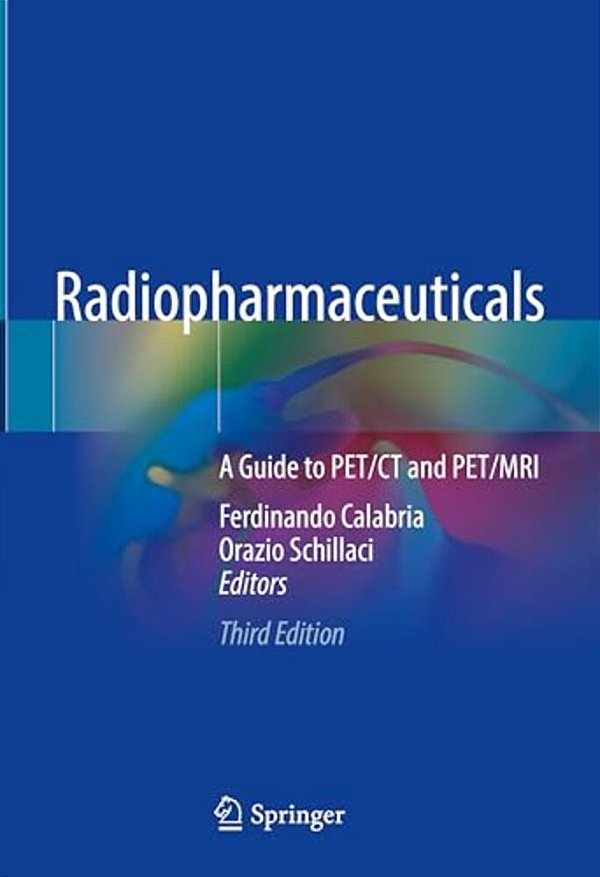 Radiopharmaceuticals: A Guide To Pet/Ct And Pet/Mri-..