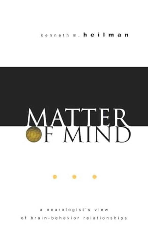 Matter Of Mind: A Neurologist's View Of Brain-Behavior Relationships-..