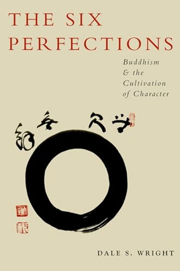 The Six Perfections: Buddhism And The Cultivation Of Character-..