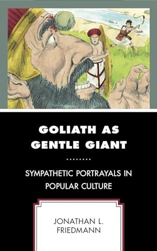 Goliath As Gentle Giant: Sympathetic Portrayals In Popular Culture-..