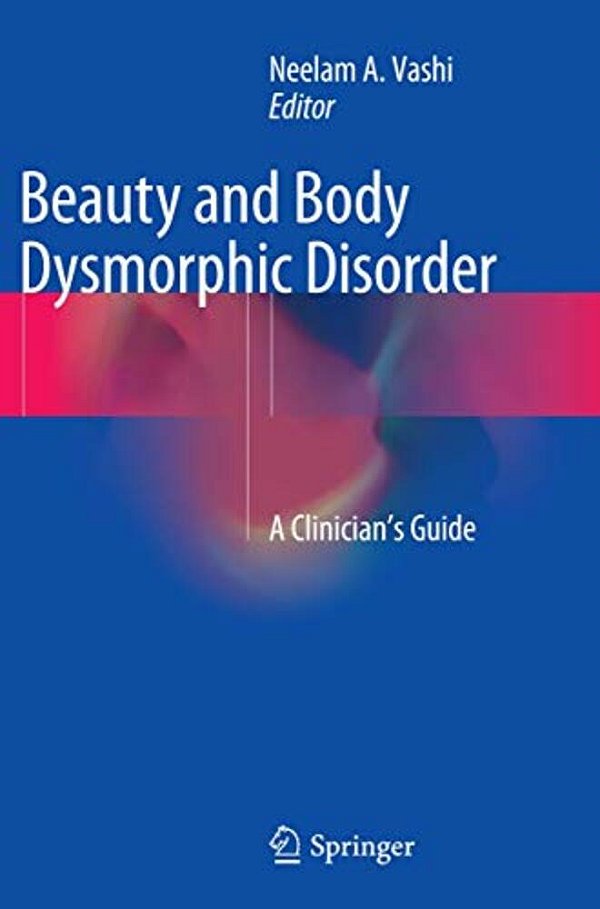 Beauty And Body Dysmorphic Disorder: A Clinician's Guide-..