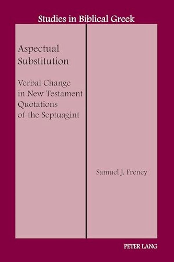 Aspectual Substitution: Verbal Change In New Testament Quotations Of The Septuagint-..