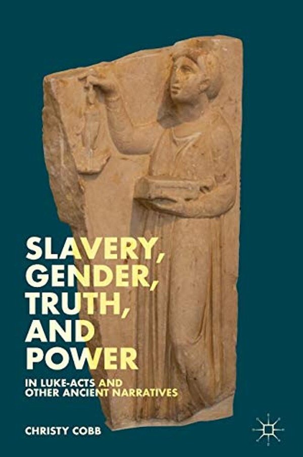 Slavery, Gender, Truth, And Power In Luke-Acts And Other Ancient Narratives-..