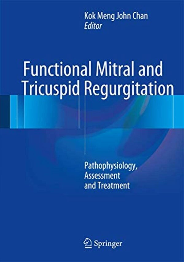 Functional Mitral And Tricuspid Regurgitation: Pathophysiology, Assessment And Treatment-..