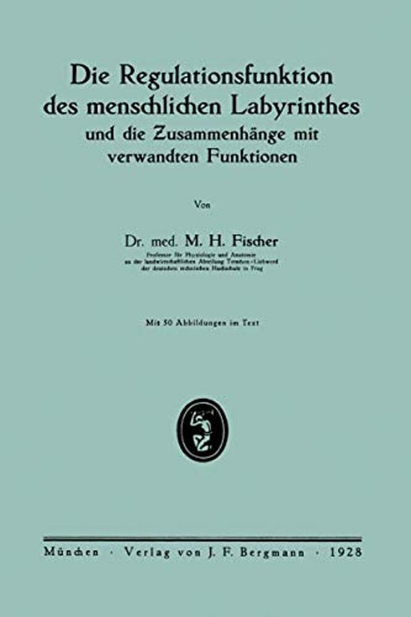 Die Regulationsfunktion Des Menschlichen Labyrinthes Und Die Zusammenhänge Mit Verwandten Funktionen-..