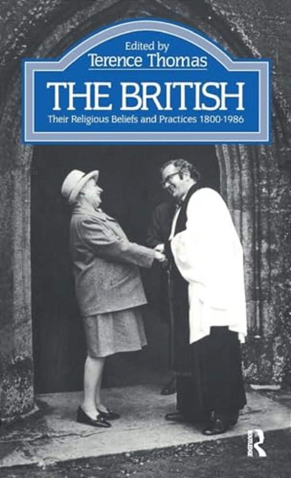 The British: Their Religious Beliefs And Practices 1800-1986-..