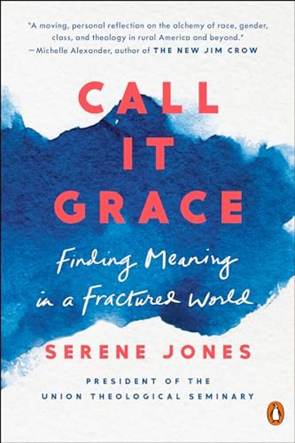 Call It Grace: Finding Meaning In A Fractured World-..