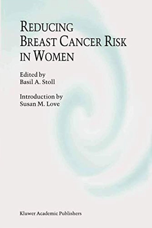 Reducing Breast Cancer Risk In Women: Introduction By Susan M. Love-..