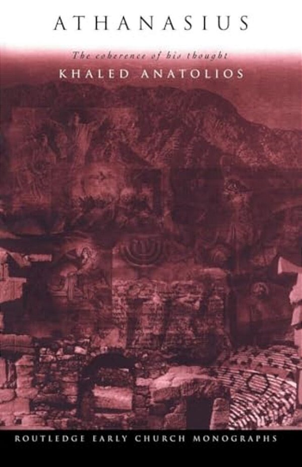 Athanasius: The Coherence Of His Thought-..