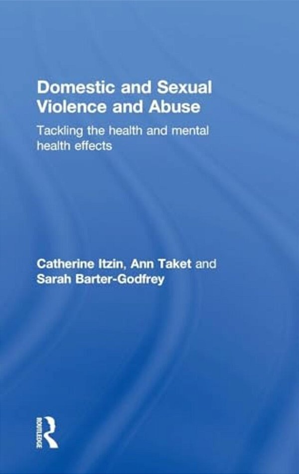 Domestic And Sexual Violence And Abuse: Tackling The Health And Mental Health Effects-..