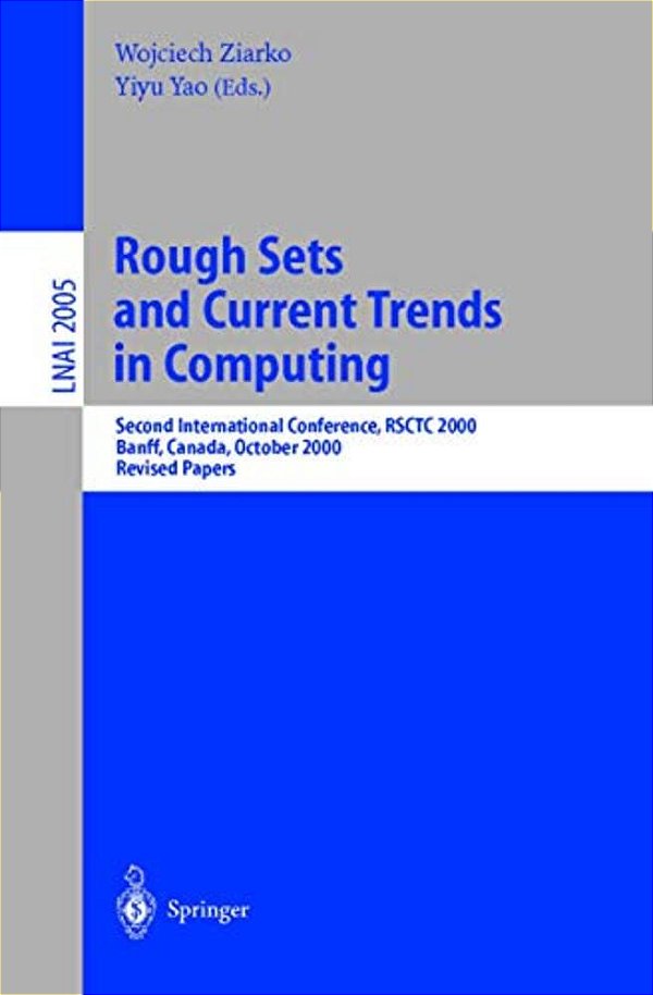 Rough Sets And Current Trends In Computing: Second International Conference, Rsctc 2000 Banff, Canada, October 16-19, 2000 Revised Papers-..