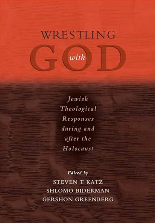 Wrestling With God: Jewish Theological Responses During And After The Holocaust-..