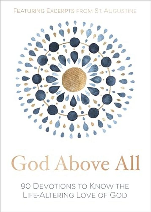 God Above All: 90 Devotions To Know The Life-Altering Love Of God (A 90-Day Devotional)-..
