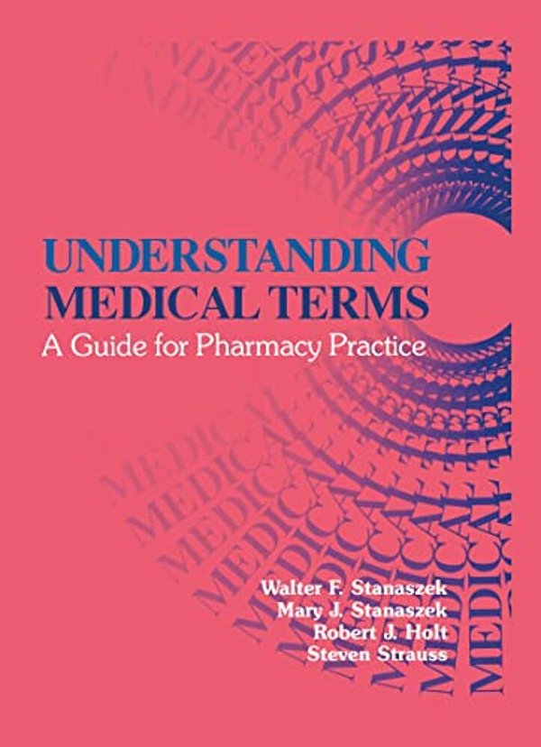 Understanding Medical Terms: A Guide For Pharmacy Practice, Second Edition-..