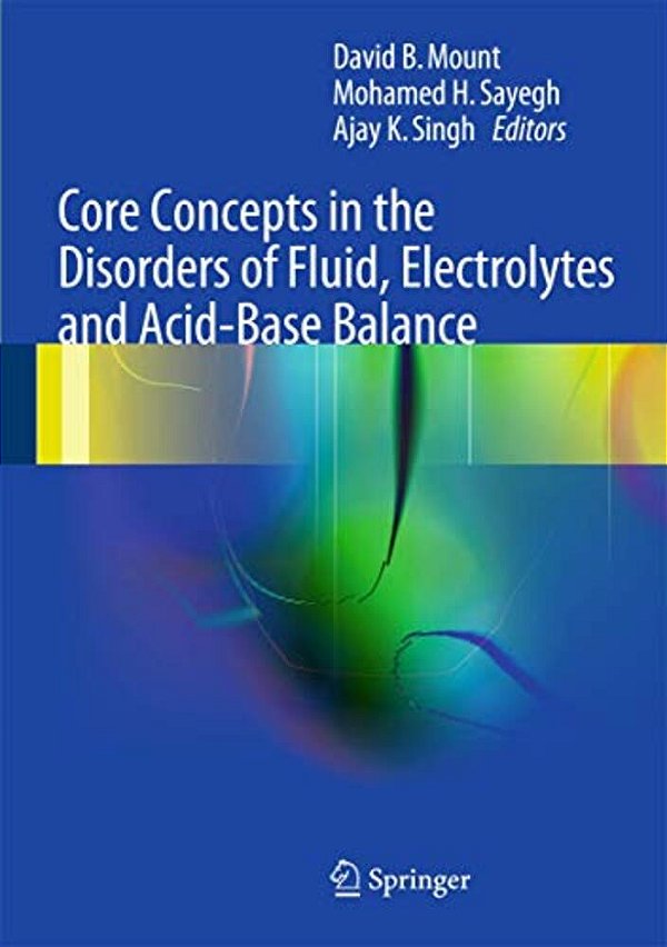Core Concepts In The Disorders Of Fluid, Electrolytes And Acid-Base Balance-..