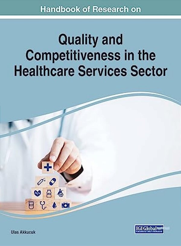 Handbook Of Research On Quality And Competitiveness In The Healthcare Services Sector-..
