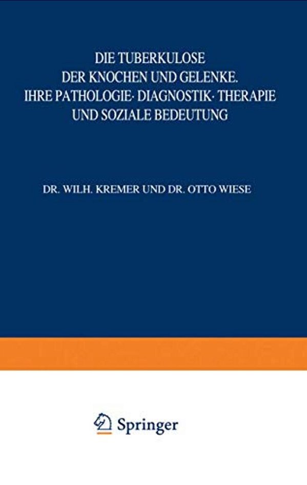 Die Tuberkulose Der Knochen Und Gelenke: Ihre Pathologie - Diagnostik - Therapie Und Soziale Bedeutung-..