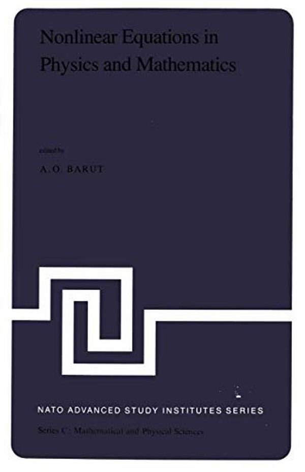 Nonlinear Equations In Physics And Mathematics: Proceedings Of The Nato Advanced Study Institute Held In Istanbul, Turkey, August 1-13, 1977-..