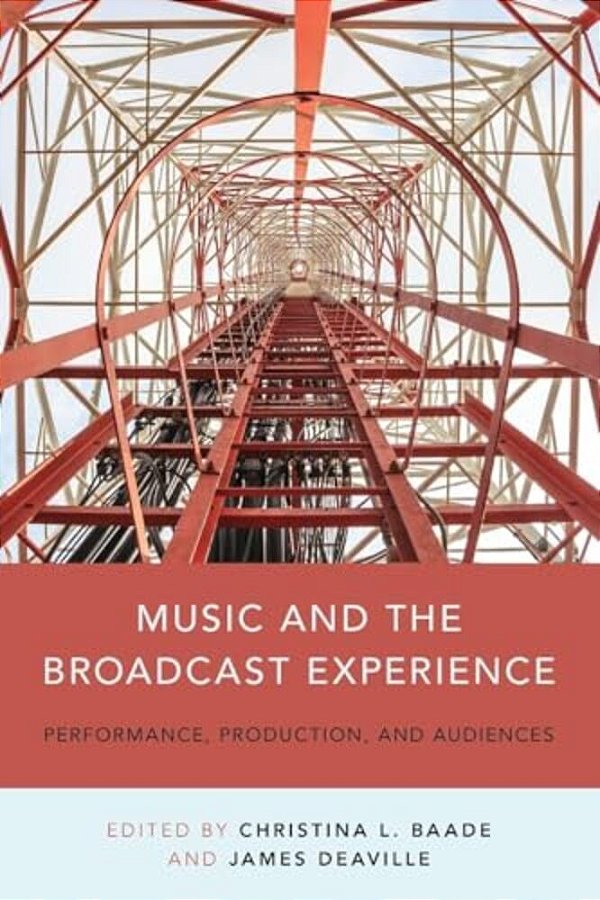 Music And The Broadcast Experience: Performance, Production, And Audiences-..