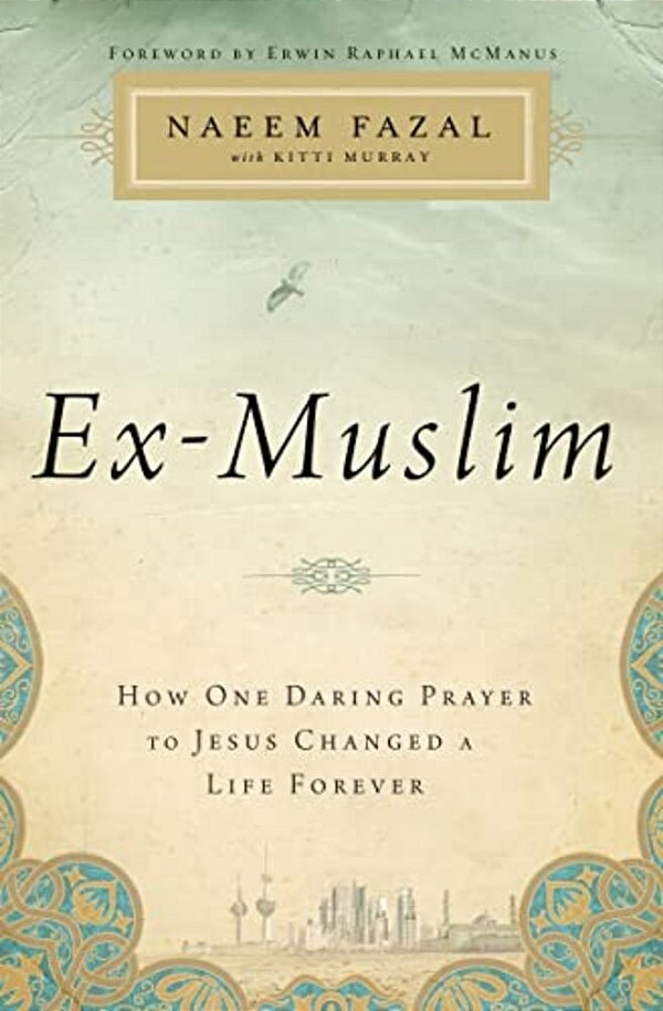 The Ex-Muslim: How One Daring Prayer To Jesus Changed A Life Forever-..