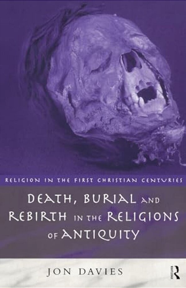 Death, Burial And Rebirth In The Religions Of Antiquity-..