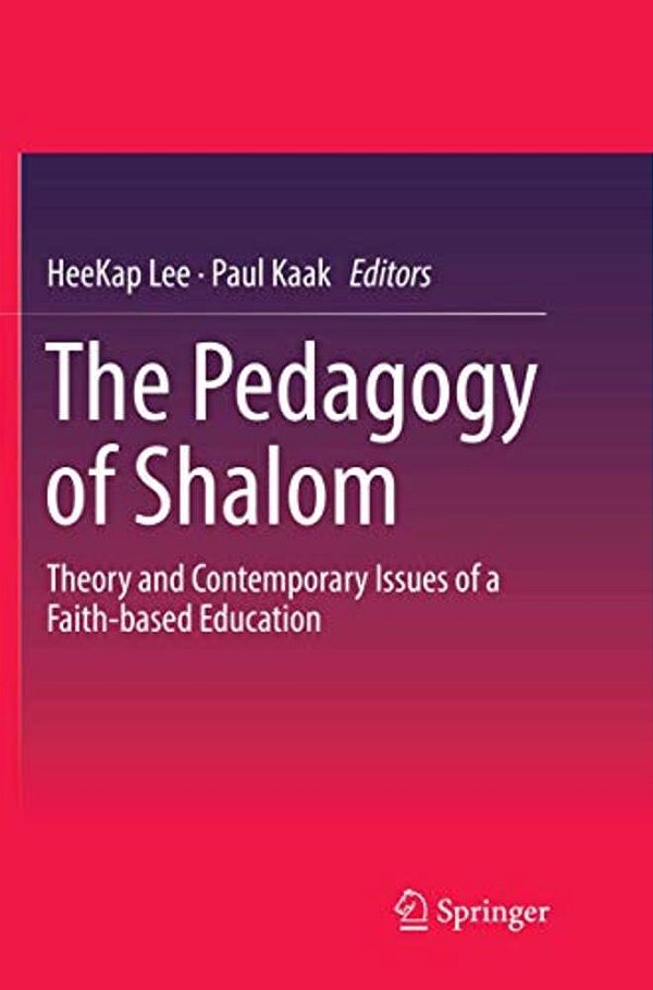 The Pedagogy Of Shalom: Theory And Contemporary Issues Of A Faith-Based Education-..