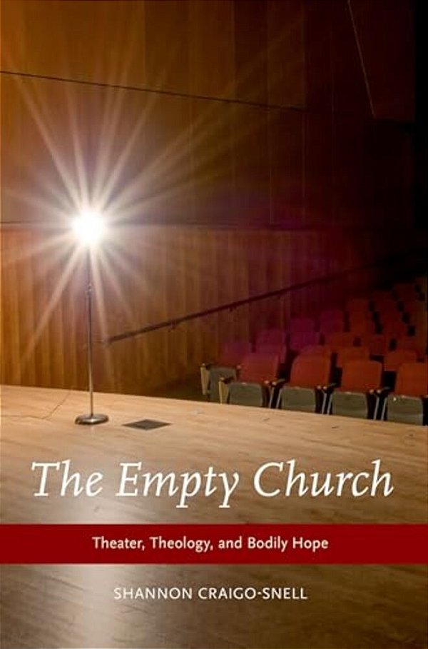 Empty Church: Theater, Theology, And Bodily Hope-..