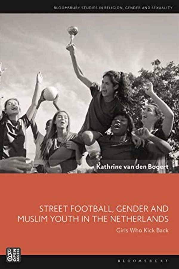 Street Football, Gender And Muslim Youth In The Netherlands: Girls Who Kick Back-..