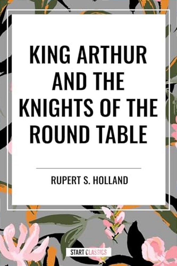 King Arthur And The Knights Of The Round Table-..