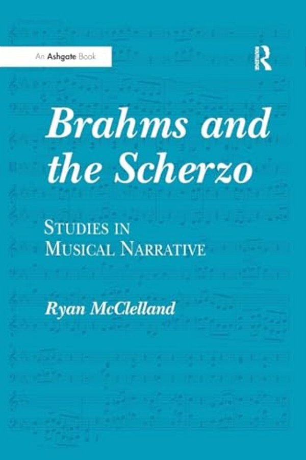 Brahms And The Scherzo: Studies In Musical Narrative-..