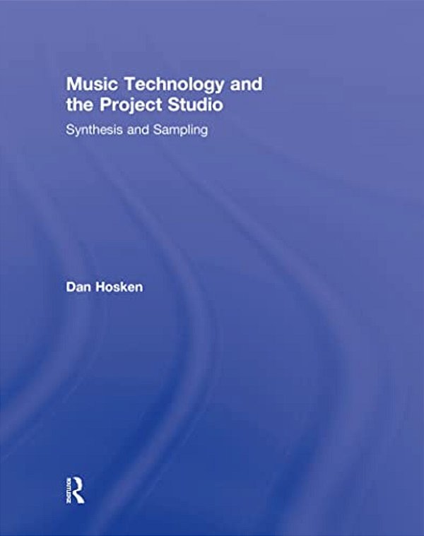 Music Technology And The Project Studio: Synthesis And Sampling-..