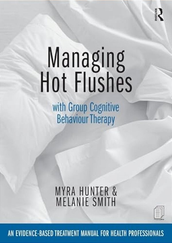 Managing Hot Flushes With Group Cognitive Behaviour Therapy: An Evidence-Based Treatment Manual For Health Professionals-..