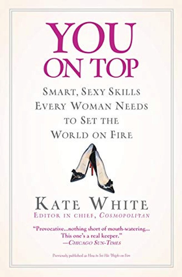 You On Top: Smart, Sexy Skills Every Woman Needs To Set The World On Fire-..