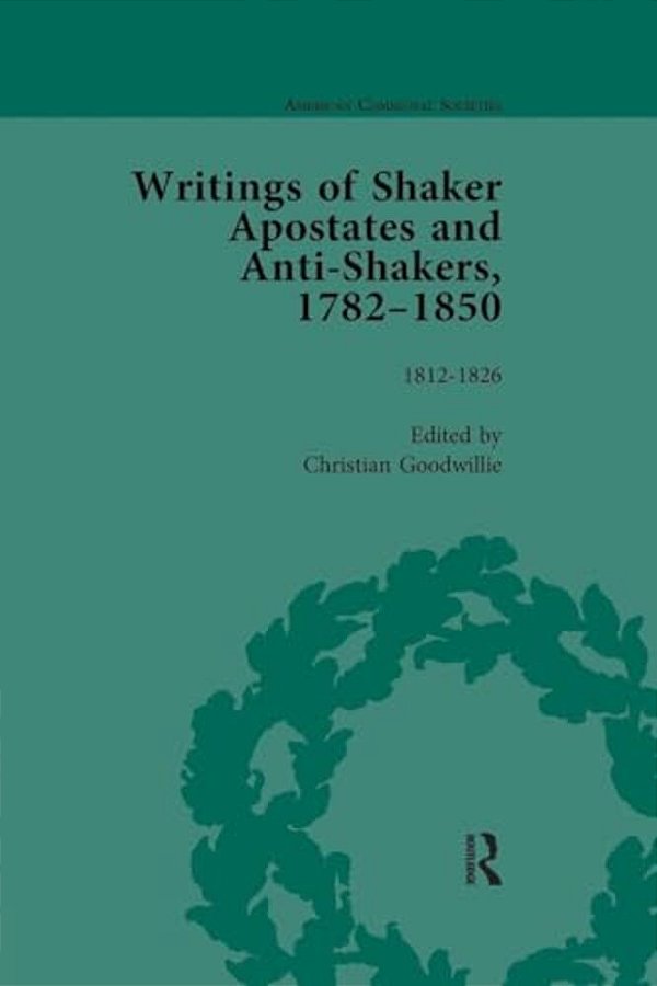 Writings Of Shaker Apostates And Anti-Shakers, 1782-1850 Vol 2-..