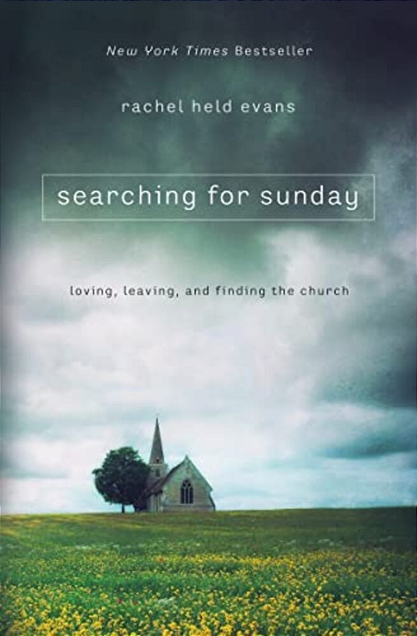 Searching For Sunday: Loving, Leaving, And Finding The Church-..