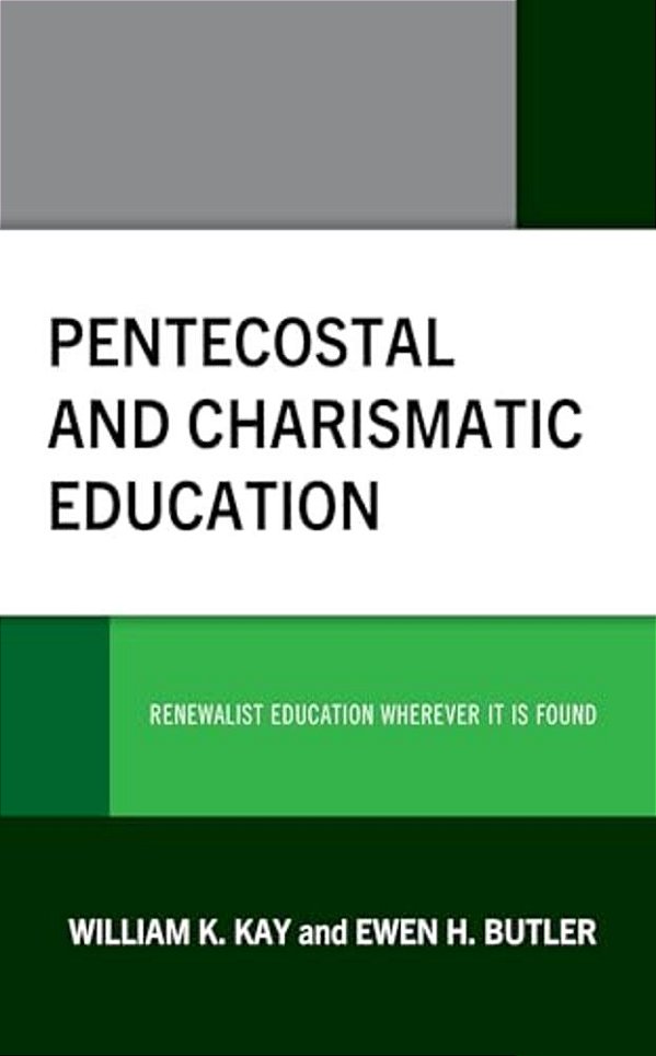 Pentecostal And Charismatic Education: Renewalist Education Wherever It Is Found-..