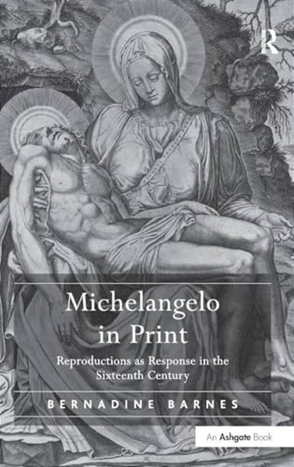 Michelangelo In Print: Reproductions As Response In The Sixteenth Century-..