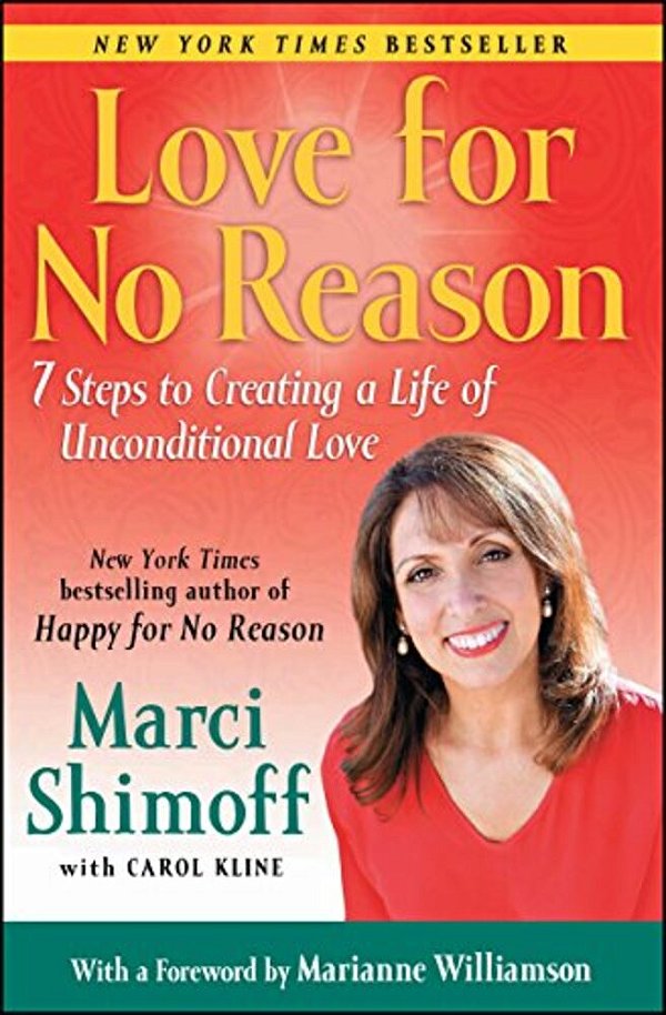 Love For No Reason: 7 Steps To Creating A Life Of Unconditional Love-..