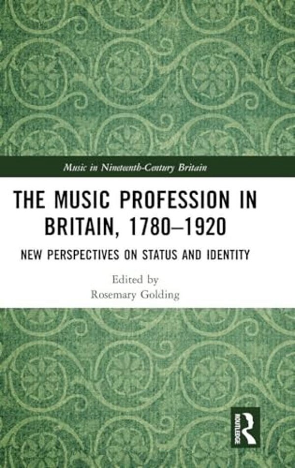 The Music Profession In Britain, 1780-1920: New Perspectives On Status And Identity-..