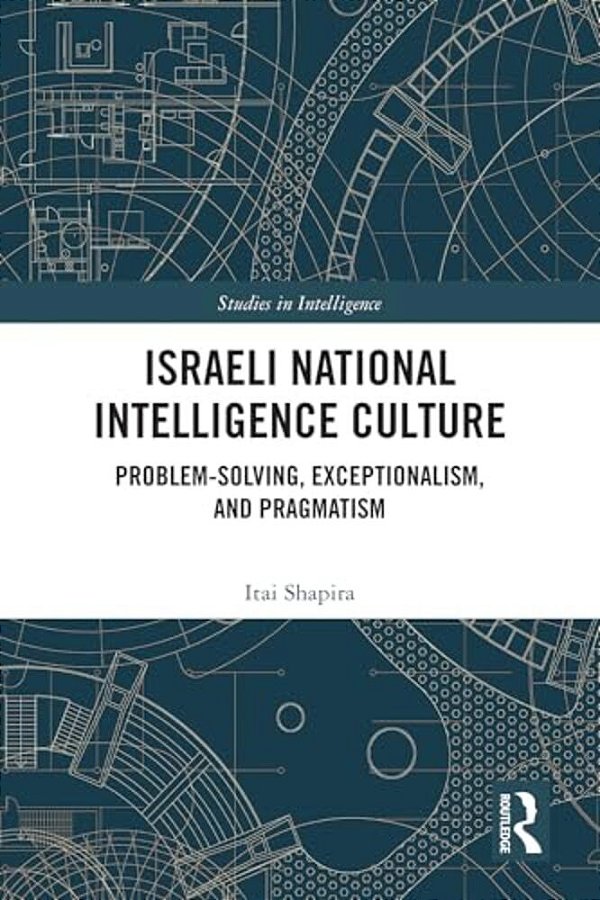 Israeli National Intelligence Culture: Problem-Solving, Exceptionalism, And Pragmatism-..