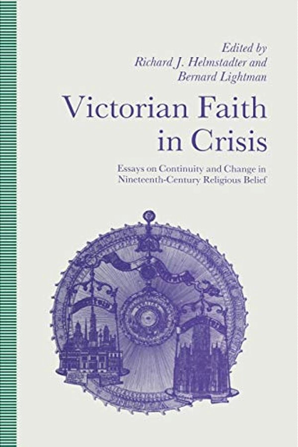 Victorian Faith In Crisis: Essays On Continuity And Change In Nineteenth-Century Religious Belief-..