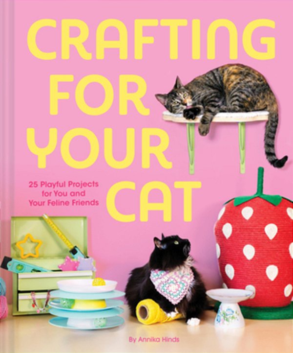 Crafting For Your Cat: 25 Playful Projects For You And Your Feline Friends-..