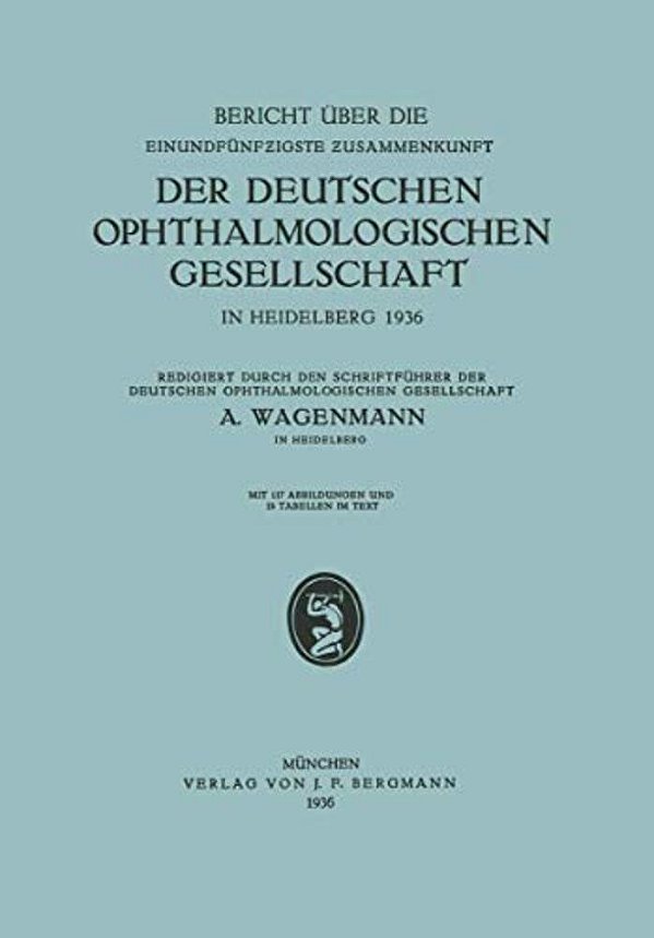 Bericht Über Die Einundfünfzigste Zusammenkunft Der Deutschen Ophthalmologischen Gesellschaft: In Heidelberg 1936-..
