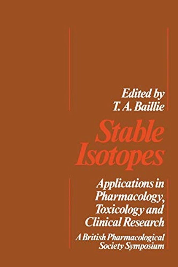 Stable Isotopes: Applications In Pharmacology, Toxicology And Clinical Research-..