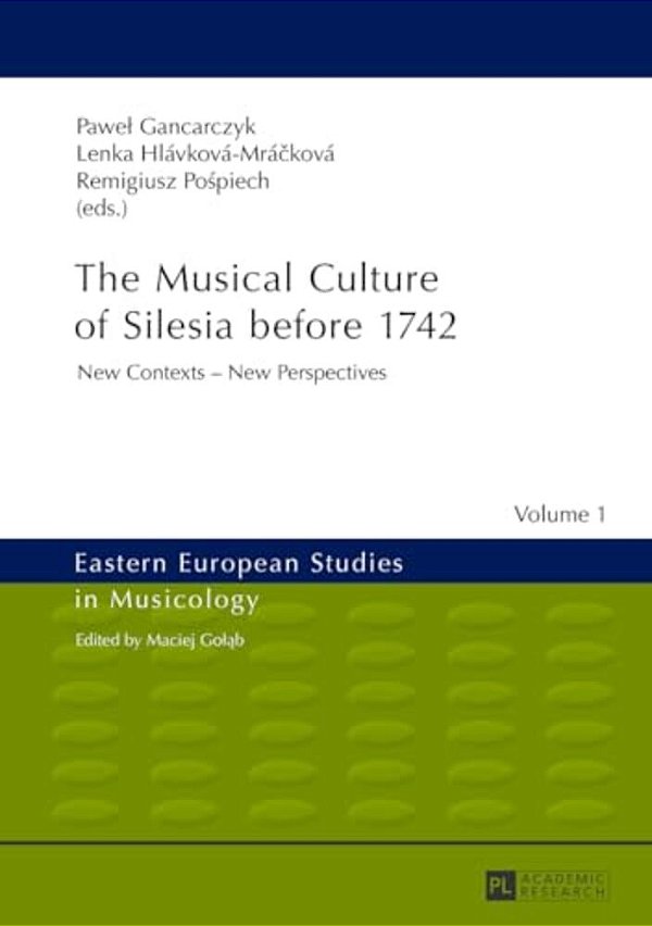 The Musical Culture Of Silesia Before 1742: New Contexts - New Perspectives-..